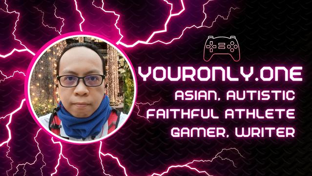 My profile cover image.

On the left is a photo of myself.
On the right is a game console pad icon with the words (from top to bottom): YourOnly.One, Asian, Autistic, Faithful Athlete, Gamer, Writer.