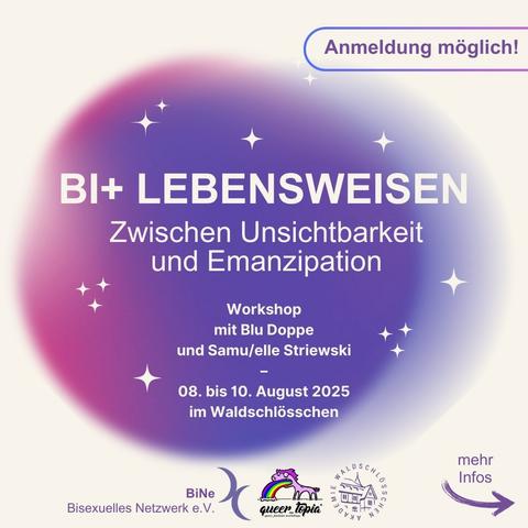 BI+ LEBENSWEISEN 

Zwischen Unsichtbarkeit und Emanzipation

Workshop & mit Blu Doppe und Samu/elle Striewski 

8. bis 10. Auugust 2025 im Waldschlösschen