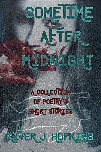 The cover of Sometime After Midnight: A Collection of Poetry and Short Stories. It shows a young woman with blood red eyes and a bloody hand, wiping her mouth and face, which just smudges the blood on her face further. Superimposed over this image is a shot of the pavement with a chalk outline of a body toward the bottom.
