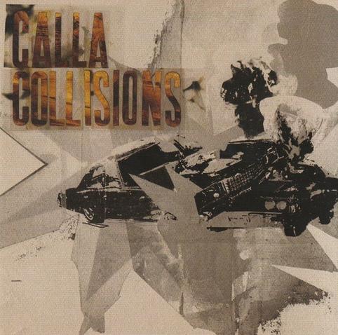 An abstract album cover featuring the title "CALLA COLLISIONS" in bold letters. The design includes graphics of distressed vehicles and explosive imagery against a textured background. The overall aesthetic is gritty and chaotic, emphasizing themes of conflict and collision.