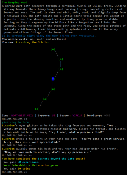 Player returns to Lucarion (the original quest giver) with a treasure from inside the secret passage behind the gate.

You give a golden signet ring to Lucarion.
Lucarion's eyes glitter as he takes the ring from you and murmurs, "Yes... yesss, my preci-" but catches himself mid-word, clears his throat, and flashes a too-wide smile as he says, "Er, I mean, what a precious find!" 
Lucarion drops a few coins in your hand and says, "You've done a great service. Truly, this is... most appreciated.” 
Lucarion quickly turns his back and you hear him whisper under his breath, "Now, we have much to uncover, don't we, my precious..."

You have completed the Secrets Beyond the Gate quest! 
You gain 50 experience. 
Your friendship with Lucarion grows. 
You gain 50 coins.