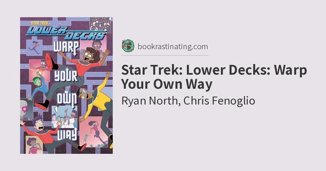 Ryan North, Chris Fenoglio: Star Trek: Lower Decks: Warp Your Own Way (GraphicNovel, 2024, IDW)