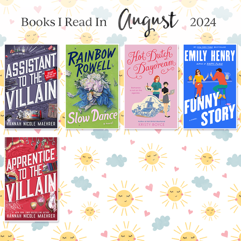 Book covers showing Books I read in August 2024
1. Assistant to the Villain by Hannah Nicole Maehrer
2. Slow Dance by Rainbow Rowell
3. Hot Dutch Daydream by Kristy Boyce
4. Funny Story by Emily Henry
5. Apprentice to the Villain by Hannah Nicole Maehrer