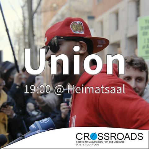"UNION
19:00 € Heimatsaal

Crossroads 
Festival for Documentary Film and Discourse
31.10. - 9.11.2024 // GRAZ"