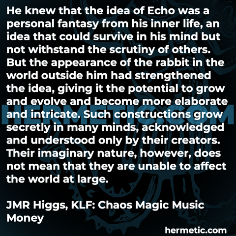 Hermetic quote Higgs KLF personal fantasy inner life idea survive mind not scrutiny others grow secretly creators imaginary nature