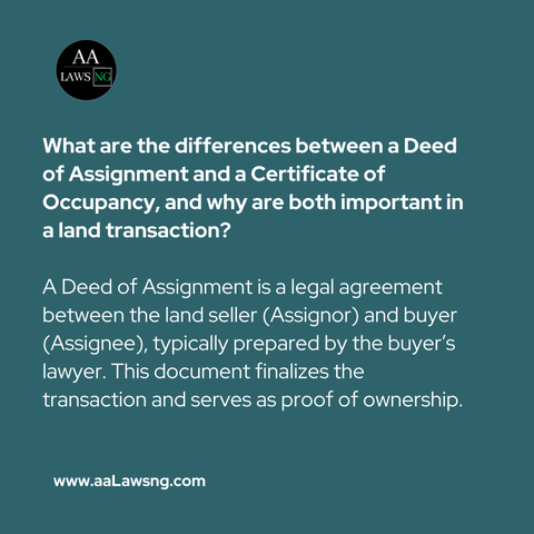 A Certificate of Occupancy (C of O), on the other hand, is issued by the government to document initial ownership.
www.aaLawsng.com
www.aaLawsng.com
Since a C of O is granted only once per property, any subsequent transfer—such as one recorded in a Deed of Assignment—must also be registered to update the official record.