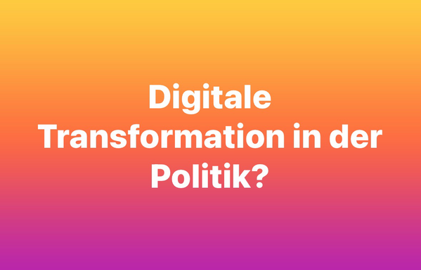 Digitale Transformation in der Politik?