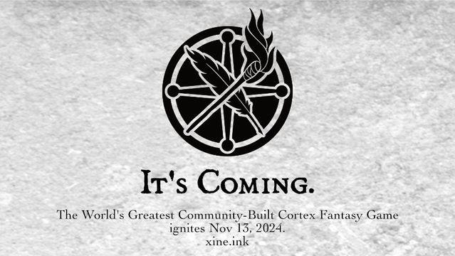 A round compass-like logo with a torch and a feather crossed in the center. 

It's Coming 
The world's greatest community built Cortex Fantasy game ignites Nov 13, 2024
https://Xine.ink