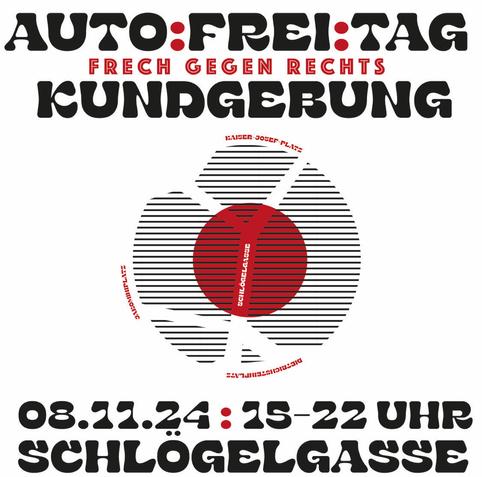 Auto:Frei:Tag
frech gegen Rechts
Kundgebung

8. November 2024, 15–22 Uhr
Schlögelgasse