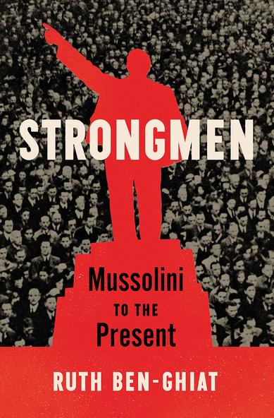 Book cover: Strongmen, Mussolini to the Present, by Ruth Ben-Ghiat

The silhouette of a man standing on a platform, with upraised arm, in red, against a backdrop of a black-and-white photo of a large crowd of mostly men.