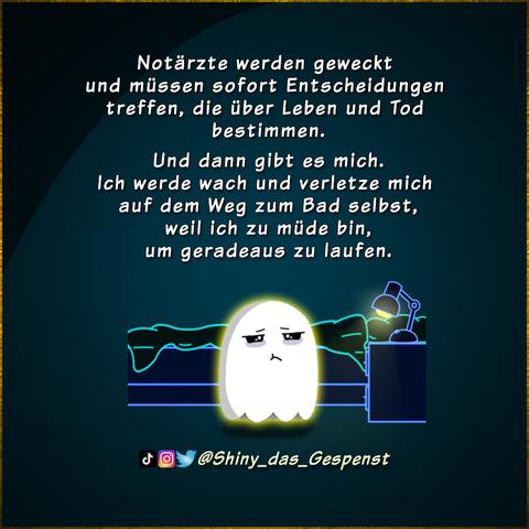 Notärzte werden geweckt und müssen sofort Entscheidungen treffen, die über Leben und Tod bestimmen. Und dann gibt es mich. Ich werde wach und verletze mich auf dem Weg zum Bad selbst, weil ich zu müde bin, um geradeaus zu laufen. Das kleine Gespenst steht sichtlich übermüdet vor dem Bett und fühlt sich unfair behandelt.