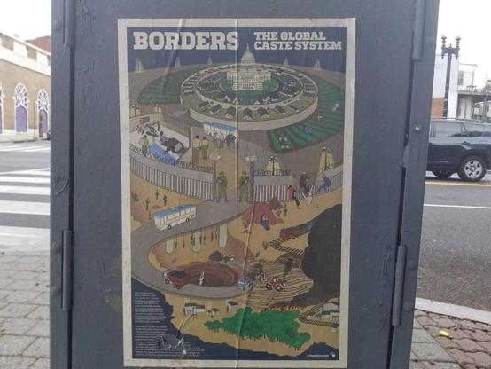 A photograph of a CrimethInc. poster wheatpasted up. It reads "Borders: The Global Caste System."