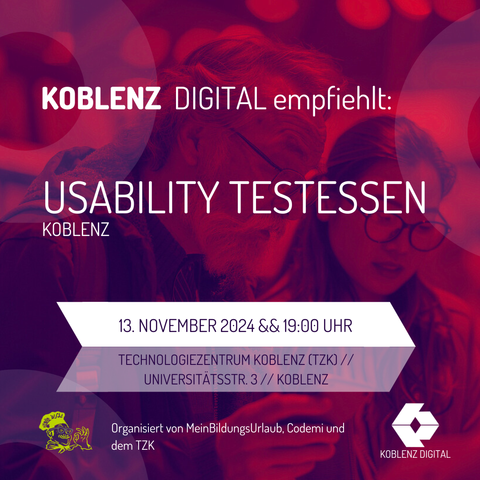 Das Bild ist eine Werbegrafik für eine Veranstaltung namens "USABILITY TESTESSEN KOBLENZ," empfohlen von KOBLENZ DIGITAL. Die Veranstaltung findet am 13. November 2024 um 19:00 Uhr im TechnologieZentrum Koblenz (TZK) statt. Organisiert wird sie von MeinBildungsurlaub, Codemi und dem TZK. Im Hintergrund sind zwei Personen zu sehen, die sich ein digitales Gerät genau ansehen, was darauf hinweist, dass die Veranstaltung möglicherweise praktische Interaktionen mit Technologie oder Usability-Tests beinhaltet.