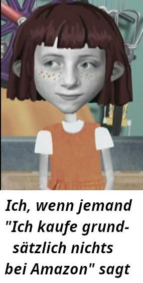 Ein Meme. Die Hauptfigur der Serie "Angela Anaconda" (eine Mischung aus Zeichentrick- und Realfilm) schielt neugierig und erfreut nach rechts. Darunter steht: Ich, wenn jemand "Ich kaufe grundsätzlich nichts bei Amazon" sagt