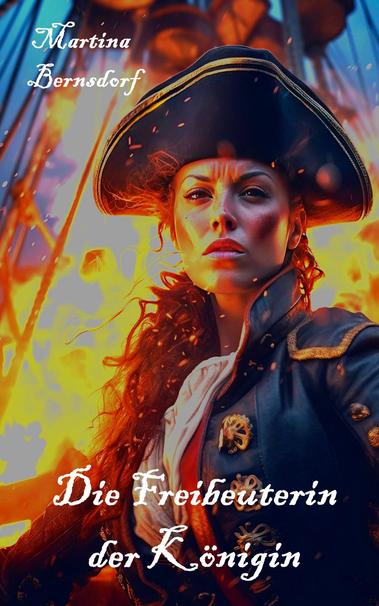 Der Roman „Die Freibeuterin der Königin“ von Martina Bernsdorf:
Cover: Eine junge Frau in Piratenkleidung auf einem brennenden Schiff.