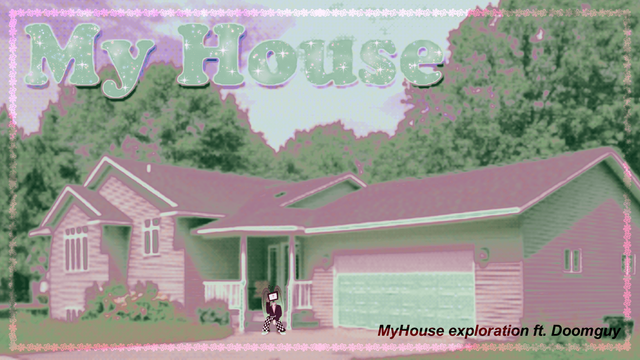 The cover of MyHouse.WAD, featuring the titular house, gradient mapped to be pink and green. Ribbons the Stream Angel sits on the steps, with her TV head in one hand as if she's bored. There is a faint border around the image. The title, "MyHouse", has been made glittery. There is a caption at the bottom of the image that reads, "MyHouse exploration ft. Doomguy".