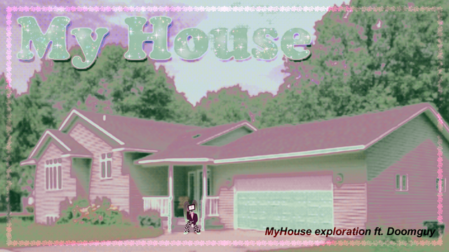 The cover of MyHouse.WAD, featuring the titular house, gradient mapped to be pink and green. Ribbons the Stream Angel sits on the steps, with her TV head in one hand as if she's bored. There is a faint border around the image. The title, "MyHouse", has been made glittery. There is a caption at the bottom of the image that reads, "MyHouse exploration ft. Doomguy".