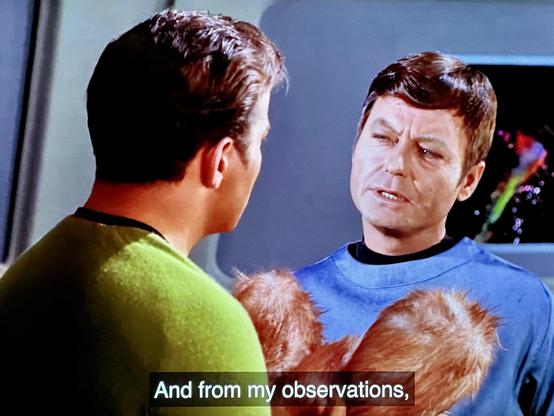 Dr. McCoy to Captain Kirk: “And from my observations,”