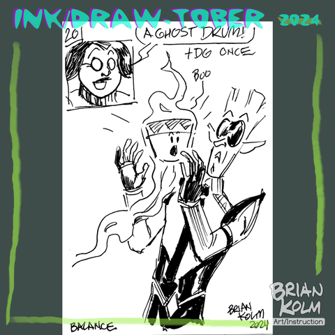 Drawing 20

A panel of Becky saying: A Ghost Drum  and notes that + d6 once.
A small cute glowing drum floats in front of Porter Bite, his express of surprised, and hands up like he is going to grab it.