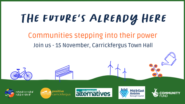 The Future's Already Here - communities stepping into their power. Join us - 15 November, Carrickfergus Town Hall.