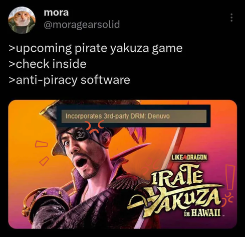 Cat profile pic, mora @moragearsolid tweets:
> upcoming pirate yakuza game
> check inside
> anti-piracy software
Steam tag in yellow: “Incorporates 3rd-party DRM: Denuvo”.
Like a Dragon, Irate Yakuza, in Hawaii
Video game promo image, defaced with silly anime anger and shock emotive short hand: pulsing veins and splayed whisker-like lines.