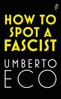 "How To Spot A Fascist" by Umberto Eco, Richard Dixon (Translator), Alastair McEwen (Translator)