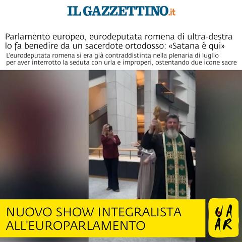Testata: Il Gazzettino
Titolo: Parlamento europeo, eurodeputata romena di ultra-destra lo fa benedire da un sacerdote ortodosso: "Satana è qui".
Sottotitolo: L'eurodeputata romena si era già contraddistinta nella plenaria di luglio per aver interrotto con urla e improperi, ostentando due icone sacre.

Commento Uaar: Nuovo show integralista all'Europarlamento.

Immagine: frame dal video che riprende l'eurodeputata Diana Iovanovici-Sosoaca con un prete ortodosso intento a benedire i locali dell'Europarlamento.