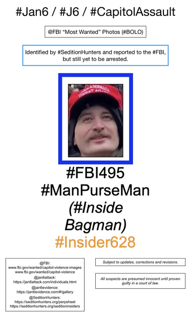 Photo of January 6th riot suspect known to Sedition Hunters as “Man Purse Man” (FBI Photo Number Four Hundred Ninety-Five). Subject to updates, corrections, and revisions. All suspects are presumed innocent until proven guilty in a court of law.