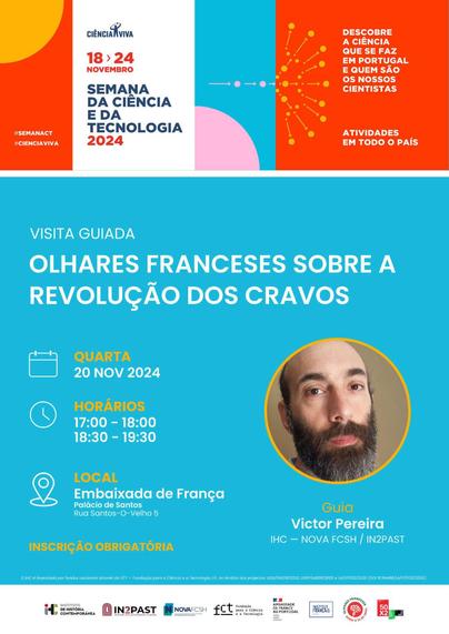 Cartaz da visita guiada à exposição “Olhares franceses sobre a Revolução dos Cravos”, actividade inserida na Semana da Ciência e Tecnologia 2024 promovida pela agência Ciência Viva. Data: 20 de Novembro de 2024. Horários: das 17 às 18 horas; ou das 18 horas e 30 às 19 horas e 30. Local: Embaixada de França, Palácio de Santos, Rua Santos-o-Velho, número 5. O guia da visita será Victor Pereira, cuja foto consta no cartaz. É obrigatório fazer inscrição.