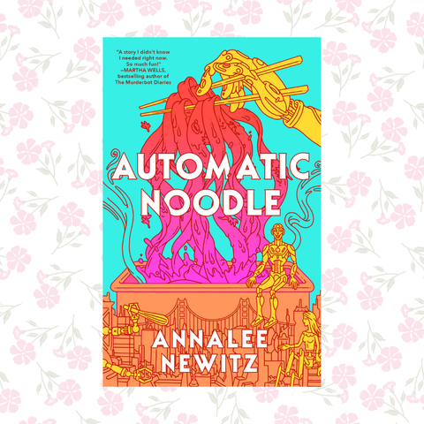 This is a picture of the cover of "Automatic Noodle," a book by Annalee Newitz. At the top is a blurb that reads "A story I didn't know I needed right now. So much fun!" -- Martha Wells, bestselling author of The Murderbot Diaries. 

The image is brightly colored, on a sky blue background. It's an illustration of a yellow robot hand using chopsticks to lift up a rainbow-colored bite of biang biang noodles. The noodles appear to be emerging from a box that merges with an image of San Francisco's skyline below. A happy humanoid robot sits on the edge of the box, and another robot with a human torso and three mechanical legs stands below him. Robot arms to the left of the image hold a whisk. Steam floats up from the noodles.