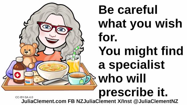 A smiling Julia holds a tray with a teddy bear, towel, medicines, noodle soup with crackers a fruit drink and tea. Text: Be careful what you wish for. You might find a specialist who will prescribe it.