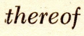 Scan of the word »thereof« in Caledonia italic. There is a little elongated dot of extra ink to the left of the bottom of the letter t.
