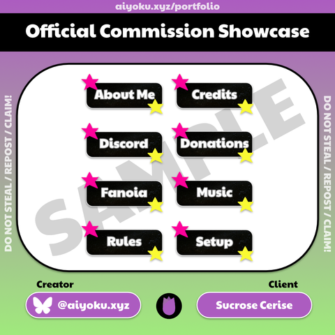 This is a promotional graphic titled "Official Commission Showcase". A link to Aiyoku's portfolio directory is shown right above the black title bar.

Center image is a commissioned set of 8 individual Twitch panels with pink & yellow stars placed on top of black circular boxes containing white & grey colored text.

Creator: @aiyoku.xyz on Bluesky
Client: Sucrose Cerise

On both sides of the center image are white faded text that reads: Do not repost / steal / claim!
