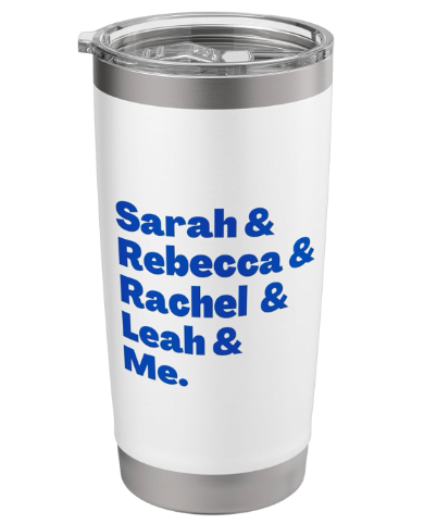 The Jewish Matriarchs, Sarah Rebecca Rachel Leah & Me are shown in blue on a stainless steel insulated tumbler.