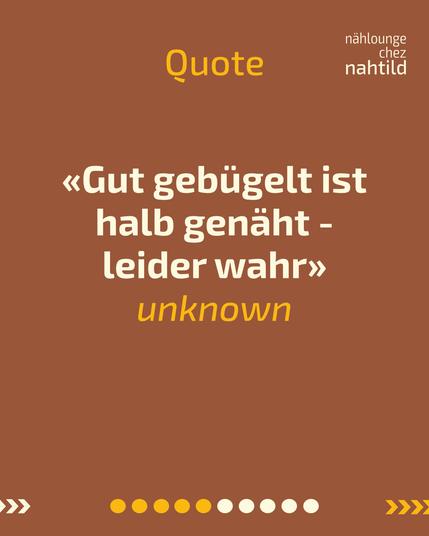 Siennafarbener Hintergrund. TEXT: 
Quote
"Gut gebügelt ist halb genäht - leider wahr" (unknown)