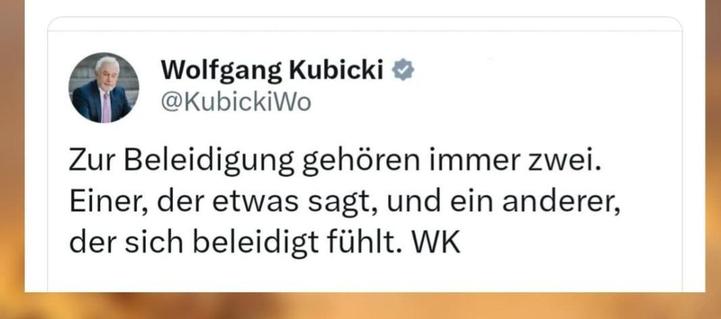 Tweet von Wolfgang Kubicki
Zur Beleidigung gehören immer 2. 
1 der etwas sagt und 1 anderer der sich beleidigt fühlt.