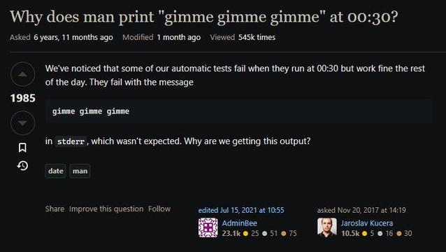 A screenshot of a Stack Overflow post titled, "Why does man print 'gimme gimme gimme' at 00:30?" The question describes unexpected behavior in automated tests failing at 00:30 with "gimme gimme gimme" appearing in stderr. The post has 545k views, and responses include tags like "date" and "man."