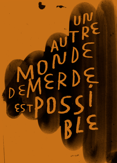 Un autre monde de merde est possible, sérigraphié sur fond beige et écrit en creux sur un caca ayant subi une rotation de 90°