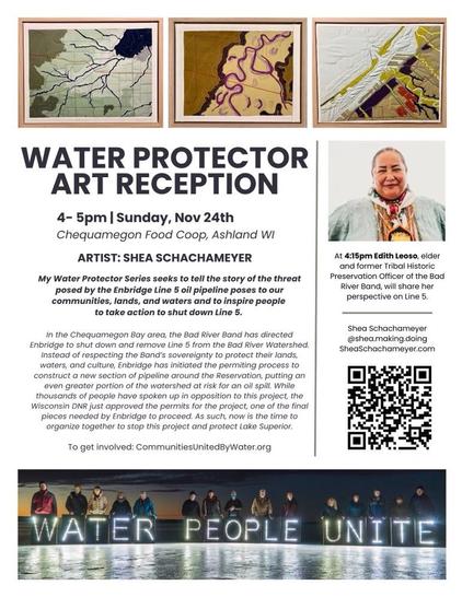 Water Protector Art Reception flyer -- 4-5pm Sunday Nov 24, Chequamegon Food Coop, Ashland, WI. Artist: Shea Schachameyer.