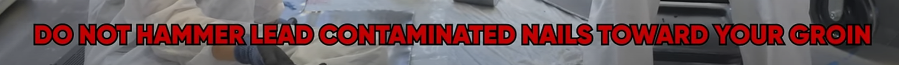 **TL;DR:** Text warns against a hazardous act involving lead-contaminated nails and groin safety.

The image features bold, red text that reads: **"DO NOT HAMMER LEAD CONTAMINATED NAILS TOWARD YOUR GROIN"** in all caps. The background shows a workspace with protective materials and equipment, possibly in a construction or lab setting. The warning combines safety advice with a humorous undertone to emphasize the danger.
