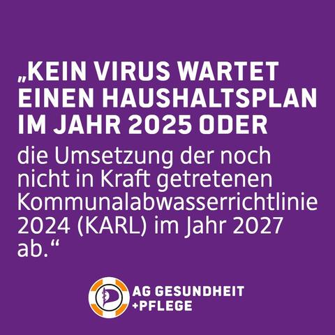 !B Sharepic mit lilafarbendem Hintergrund. Hierauf das Zitat in weißer Schrift "„Kein Virus wartet einen Haushaltsplan im Jahr 2025 oder die Umsetzung der noch nicht in Kraft getretenen Kommunalabwasserrichtlinie 2024 (KARL) im Jahr 2027 ab.“