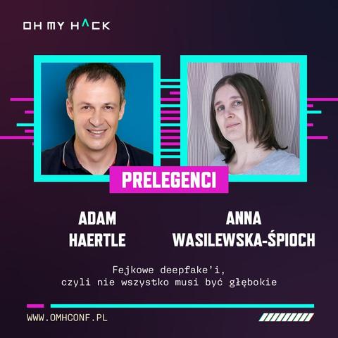 Zapowiedź prelekcji "Fejkowe deepfake'i, czyli nie wszystko musi być głębokie", którą na konferencji Oh My H^ck zaprezentują Adam Haertle i Anna Wasilewska-Śpioch