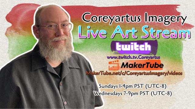 An announcement for "Coreyartus Imagery Live Art Stream," featuring a bearded man with glasses against a colorful watercolor background. Text includes streaming platforms Twitch and MakerTube, along with the streaming schedule.