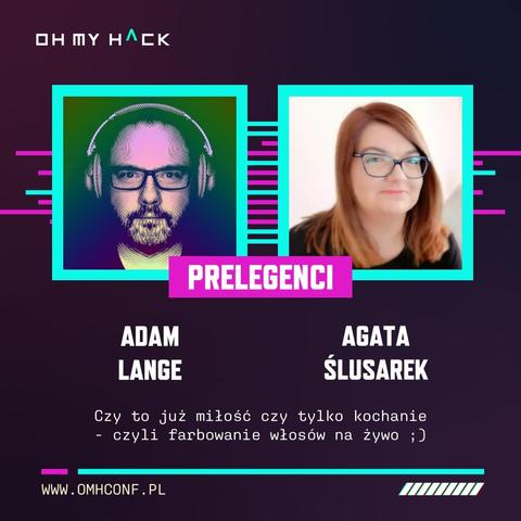 Zapowiedź prelekcji "Czy to już miłość, czy tylko kochanie - czyli farbowanie włosów na żywo :)", którą Adam Lange i Agata Ślusarek zaprezentują na konferencji Oh My H@ck