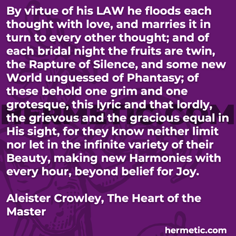 Hermetic quote Crowley The Heart of the Master virtue law thought love rapture silence grim grotesque lyric lordly grevious gracious equal limit infinite variety beauty harmonies beyond belief joy