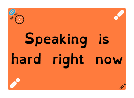 An orange card reads "Speaking is hard right now"