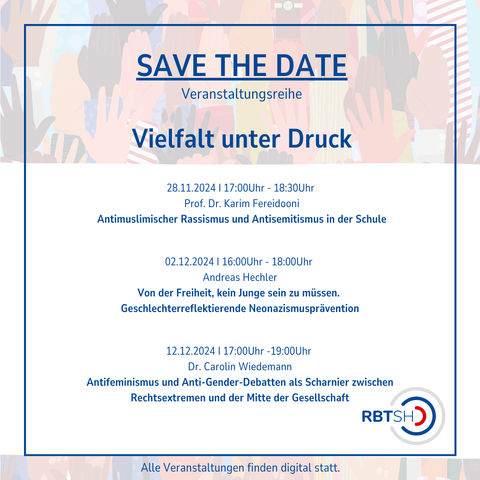 Online-Veranstaltungsreihe "Vielfalt unter Druck" mit drei Veranstaltungen am 28.11.24 (Karim Fereidooni: Antimuslimischer Rassismus und Antisemitismus in der Schule), 2.12.24 (Andreas Hechler: Von der Freiheit, kein Junge sein zu müssen - Geschlechterreflektierende Neonazismusprävention) und 12.12.24 (Carolin Wiedemann: Antifeminismus und Anti-Gender-Debatten als Scharnier zwischen Rechtsextremen und der Mitte der Gesellschaft).