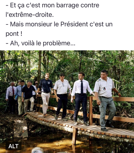 Macron mit den Seinen auf einer Brücke im Wald: Das isg meine Brandmauer gegen rechts! -Aber Monsieur le President, das ist eine Brücke!- Na also DAS Ist das Problem!