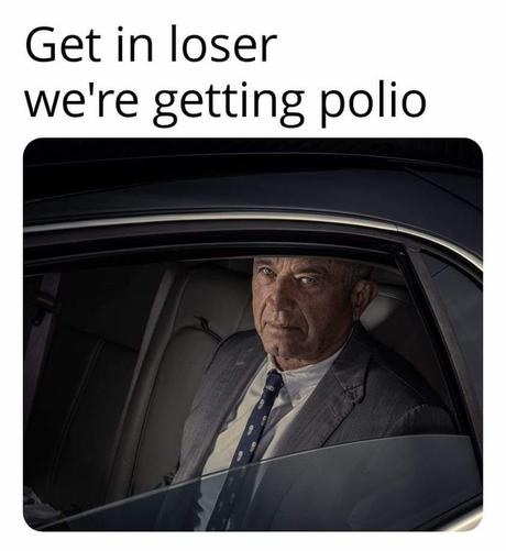Get in loser we're getting polio ,7-—;—\7