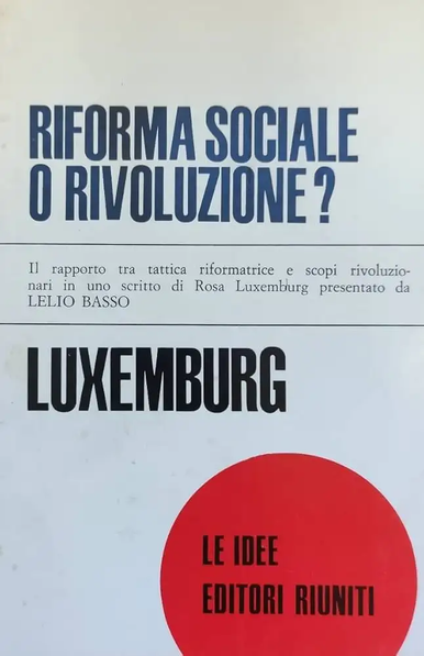 "Riforma sociale o rivoluzione?" di Rosa Luxemburg, pg.88, Prospettiva, ed.2009.